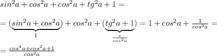 sin^2a+cos^2a+cos^2a+tg^2a+1=\\\\=(\underbrace {sin^2a+cos^2a}_{1})+cos^2a+(\underbrace {tg^2a+1}_{\frac{1}{cos^2a}})=1+cos^2a+\frac{1}{cos^2a} =\\\\= \frac{cos^4a+cos^2a+1}{cos^2a}