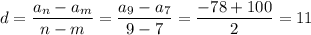 d= \dfrac{a_n-a_m}{n-m}= \dfrac{a_9-a_7}{9-7} = \dfrac{-78+100}{2} =11