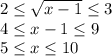 2 \leq \sqrt{x-1} \leq 3 \\ 4 \leq x-1 \leq 9 \\ 5 \leq x \leq 10