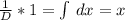 \frac{1}{D}*1= \int\limits {} \, dx=x