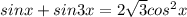 sinx + sin3x = 2 \sqrt{3} cos^2x