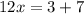 12x =3+7