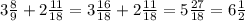 3 \frac{8}{9} +2 \frac{11}{18} =3 \frac{16}{18} +2 \frac{11}{18} =5 \frac{27}{18} =6 \frac{1}{2}