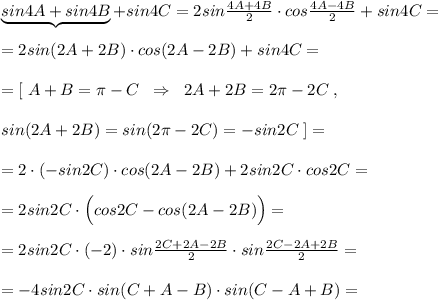 \underbrace {sin4A+sin4B}+sin4C=2sin \frac{4A+4B}{2}\cdot cos \frac{4A-4B}{2}+sin4C=\\\\=2sin(2A+2B)\cdot cos(2A-2B)+sin4C=\\\\=[\; A+B=\pi -C\; \; \Rightarrow \; \; 2A+2B=2\pi -2C\; ,\\\\sin(2A+2B)=sin(2\pi -2C)=-sin2C \; ]=\\\\=2\cdot (-sin2C)\cdot cos(2A-2B)+2sin2C\cdot cos2C=\\\\=2sin2C\cdot \Big (cos2C-cos(2A-2B)\Big )=\\\\=2sin2C\cdot (-2)\cdot sin \frac{2C+2A-2B}{2}\cdot sin \frac{2C-2A+2B}{2}=\\\\=-4sin2C\cdot sin(C+A-B)\cdot sin(C-A+B)=