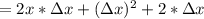 = 2x*\Delta x +(\Delta x) ^2 +2*\Delta x