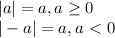 |a|=a, a \geq 0\\&#10;|-a|=a, a\ \textless \ 0