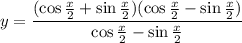 y= \dfrac{(\cos \frac{x}{2} +\sin \frac{x}{2} )(\cos \frac{x}{2} -\sin \frac{x}{2} )}{\cos \frac{x}{2} -\sin \frac{x}{2} }