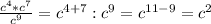 \frac{c^4*c^7}{c^9} = c^{4+7}:c^9 = c^{11-9} =c^2