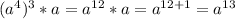 (a^4)^3*a = a^{12}*a = a^{12+1} =a^{13}