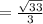 = \frac{ \sqrt{33} }{3}