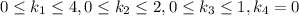 0 \leq k_1 \leq 4, 0\leq k_2 \leq 2, 0 \leq k_3 \leq 1, k_4=0