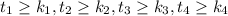 t_1\geq k_1, t_2\geq k_2, t_3\geq k_3, t_4\geq k_4