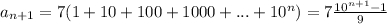 a_{n+1} = 7(1+10+100+1000+...+10^{n}) = 7\frac{10^{n+1}-1}{9}