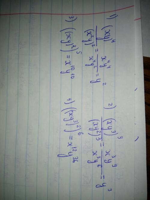 Выражение: 1) (xy)в четвертой степени разделить (x в квадрате y) в квадрате. 2)(xy в кубе) еще раз в