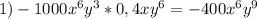 1)-1000x^6y^3*0,4xy^6=-400x^6y^9