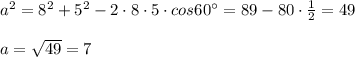 a^2=8^2+5^2-2\cdot 8\cdot 5\cdot cos60^\circ =89-80\cdot \frac{1}{2}=49\\\\a=\sqrt{49}=7