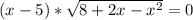 (x-5)* \sqrt{8+2x-x^2} =0 &#10;