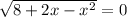 \sqrt{8+2x-x^2}=0