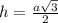 h= \frac{a\sqrt{3}}{2}