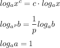 log_{a}x^c = c \cdot log_{a}x \\ \\ &#10;log_{a^p}b = \dfrac{1}{p} log_a{b} \\ \\ &#10;log_{a}a = 1