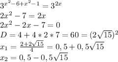 3^{x^2-6+x^2-1}=3^{2x}&#10;\\2x^2-7=2x&#10;\\2x^2-2x-7=0&#10;\\D=4+4*2*7=60=(2\sqrt{15})^2&#10;\\x_1= \frac{2+2\sqrt{15}}{4}=0,5+0,5\sqrt{15}&#10;\\x_2=0,5-0,5\sqrt{15}