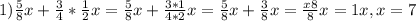 1) \frac{5}{8}x+ \frac{3}{4}* \frac{1}{2} x= \frac{5}{8} x+ \frac{3*1}{4*2}x= \frac{5}{8}x+ \frac{3}{8}x= \frac{x8}{8}x=1x, x=7