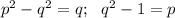 p^2-q^2=q;\ \ q^2-1=p