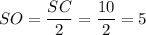 SO= \dfrac{SC}{2} = \dfrac{10}{2} =5