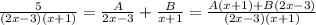 \frac{5}{(2x-3)(x+1)} = \frac{A}{2x-3}+ \frac{B}{x+1}= \frac{A (x+1)+B(2x-3)}{(2x-3)(x+1)}