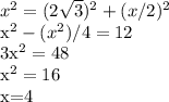 x^{2} =(2 \sqrt{3})^{2}+(x/2)^{2} &#10;&#10;x^{2}-(x^{2})/4=12&#10;&#10;3x^{2}=48&#10;&#10;x^{2}=16&#10;&#10;x=4