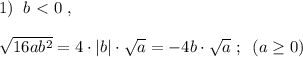 1)\; \; b\ \textless \ 0\; ,\\\\\sqrt{16ab^2}=4\cdot |b|\cdot \sqrt{a}=-4b\cdot \sqrt{a}\; ;\; \; (a \geq 0)