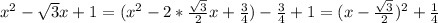 x^{2} - \sqrt{3} x + 1 = (x^{2} - 2 * \frac{ \sqrt{3} }{2} x + \frac{3}{4}) - \frac{3}{4} + 1 = (x - \frac{ \sqrt{3} }{2}) ^{2} + \frac{1}{4}