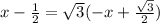 x - \frac{1}{2} = \sqrt{3}(-x + \frac{ \sqrt{3} }{2} )