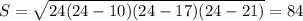 S= \sqrt{24(24-10)(24-17)(24-21)} =84