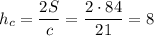 h_c= \dfrac{2S}{c} = \dfrac{2\cdot84}{21} =8