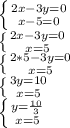 \left \{ {{2x-3y=0} \atop {x-5=0}} \right. \\ \left \{ {{2x-3y=0} \atop {x=5}} \right. \\ \left \{ {{2*5-3y=0 \atop {x=5}} \right. \\ \left \{ {{3y=10} \atop {x=5}} \right. \\ \left \{ {{y= \frac{10}{3}} \atop {x=5}} \right.