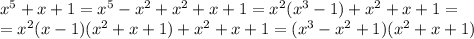 x^5+x+1 = x^5-x^2+x^2+x+1 = x^2(x^3-1)+x^2+x+1 = \\&#10;=x^2(x-1)(x^2+x+1)+x^2+x+1 = (x^3-x^2+1)(x^2+x+1)