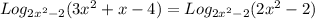 Log_{2 x^{2} -2} (3 x^{2} +x-4)= Log_{2 x^{2} -2} (2 x^{2} -2)