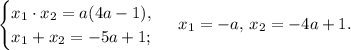 \begin{cases}x_1\cdot x_2=a(4a-1),\\&#10;x_1+x_2=-5a+1;\end{cases}\,\,x_1=-a,\,x_2=-4a+1.