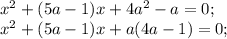 x^2+(5a-1)x+4a^2-a=0;\\&#10;x^2+(5a-1)x+a(4a-1)=0;