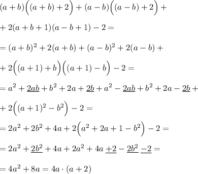 (a+b)\Big ((a+b)+2\Big )+(a-b)\Big ((a-b)+2\Big )+\\\\+2(a+b+1)(a-b+1)-2=\\\\=(a+b)^2+2(a+b)+(a-b)^2+2(a-b)+\\\\+2\Big ((a+1)+b\Big )\Big ((a+1)-b\Big )-2=\\\\=a^2+\underline {2ab}+b^2+2a+\underline {2b}+a^2-\underline {2ab}+b^2+2a-\underline {2b}+\\\\+2\Big ((a+1)^2-b^2\Big )-2=\\\\=2a^2+2b^2+4a+2\Big (a^2+2a+1-b^2\Big )-2=\\\\=2a^2+\underline {2b^2}+4a+2a^2+4a\; \underline {+2}-\underline {2b^2}\; \underline {-2}=\\\\=4a^2+8a=4a\cdot (a+2)