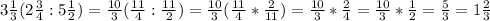 3 \frac13(2 \frac34:5 \frac12)= \frac{10}{3}( \frac{11}{4}: \frac{11}{2})= \frac{10}{3}( \frac{11}{4}* \frac{2}{11})= \frac{10}{3}* \frac{2}{4}= \frac{10}{3}* \frac{1}{2}= \frac{5}{3}=1 \frac23