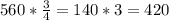 560* \frac{3}{4}=140*3=420