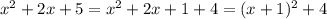 x^2+2x+5 = x^2+2x+1+4 = (x+1)^2+4