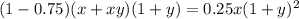 (1-0.75)(x+xy)(1+y)=0.25x(1+y)^2