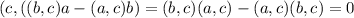 (c,((b,c)a-(a,c)b) = (b,c)(a,c)-(a,c)(b,c) = 0