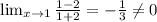 \lim_{x \to 1} \frac{1-2}{1+2} =- \frac{1}{3} \neq 0