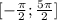 [- \frac{ \pi }{2} ; \frac{5 \pi }{2} ]