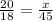 \frac{20}{18}= \frac{x}{45}