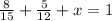 \frac{8}{15} + \frac{5}{12}+x =1